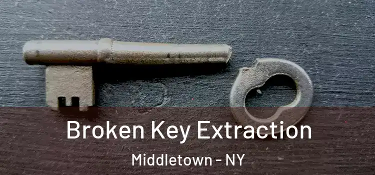 Broken Key Extraction Middletown - NY