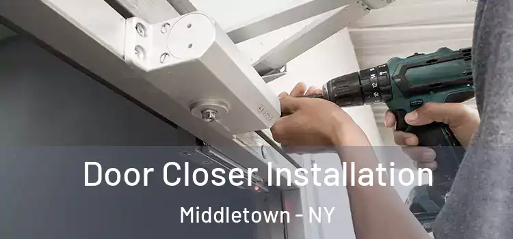 Door Closer Installation Middletown - NY