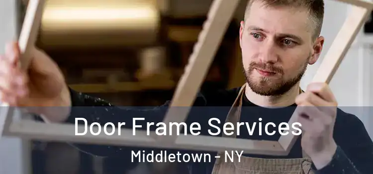 Door Frame Services Middletown - NY