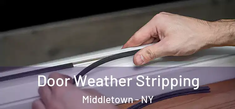 Door Weather Stripping Middletown - NY