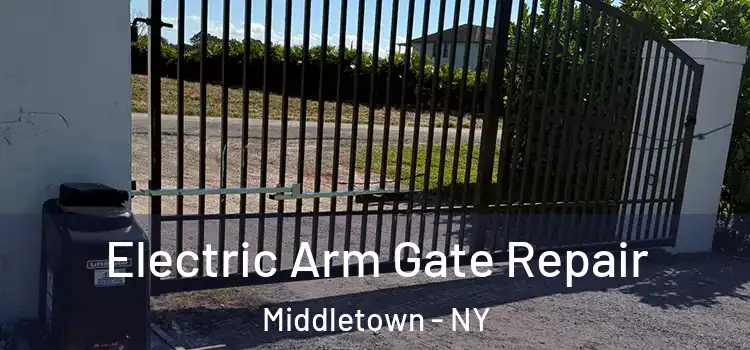 Electric Arm Gate Repair Middletown - NY