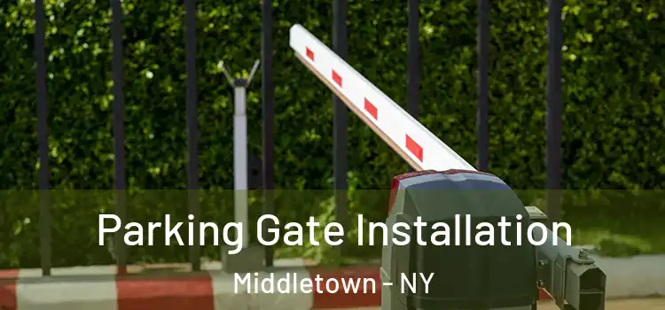 Parking Gate Installation Middletown - NY